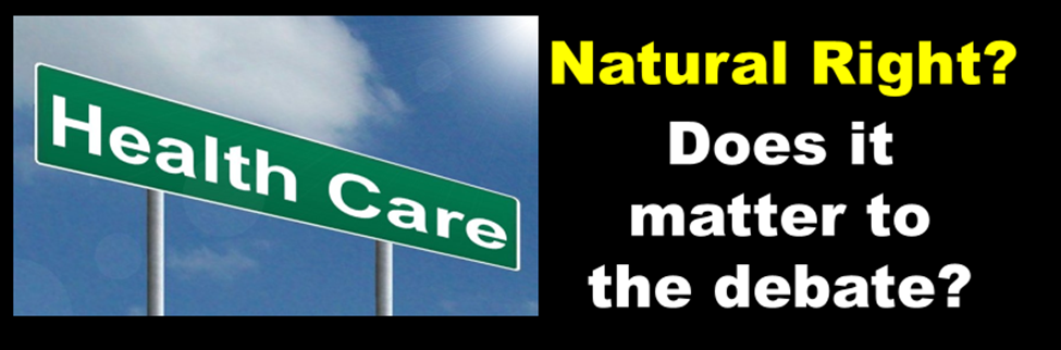Health Care Natural Right? Does it Matter to the Debate?